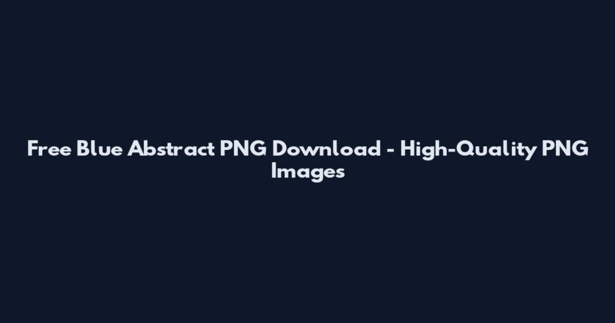 Free Blue Abstract PNG Download - High-Quality PNG Images