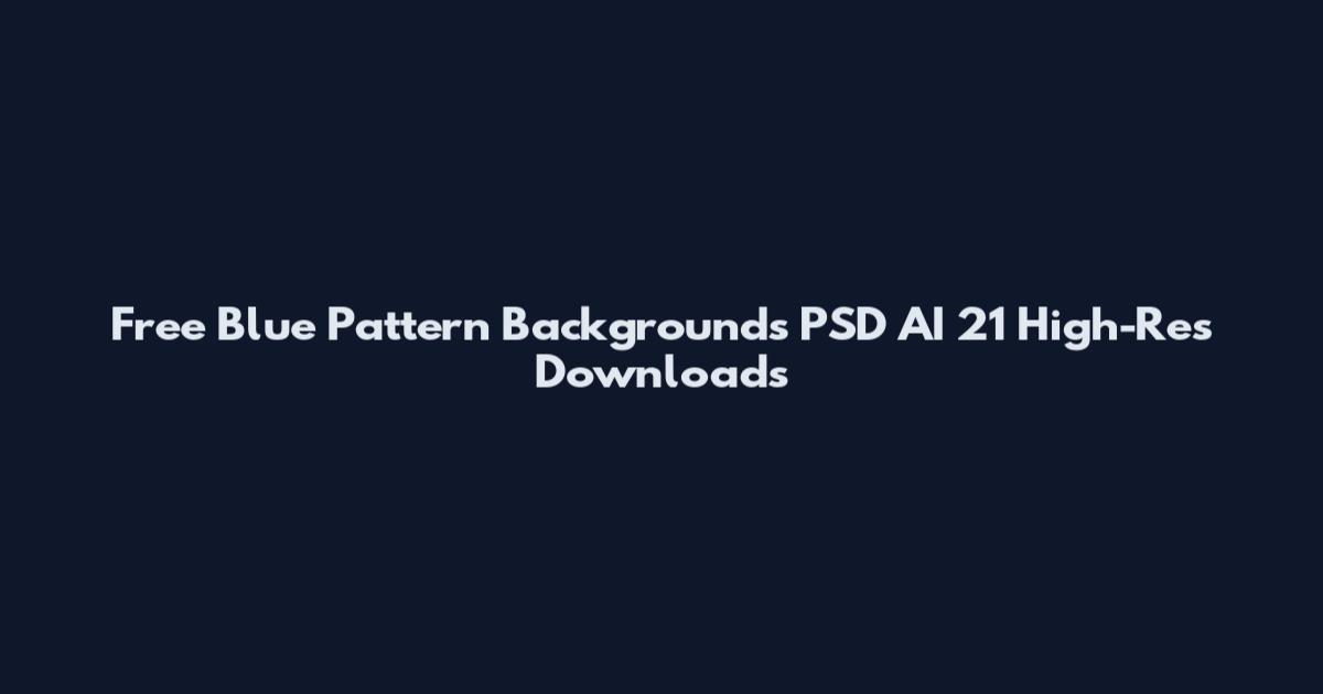 Free Blue Pattern Backgrounds PSD AI 21 High-Res Downloads