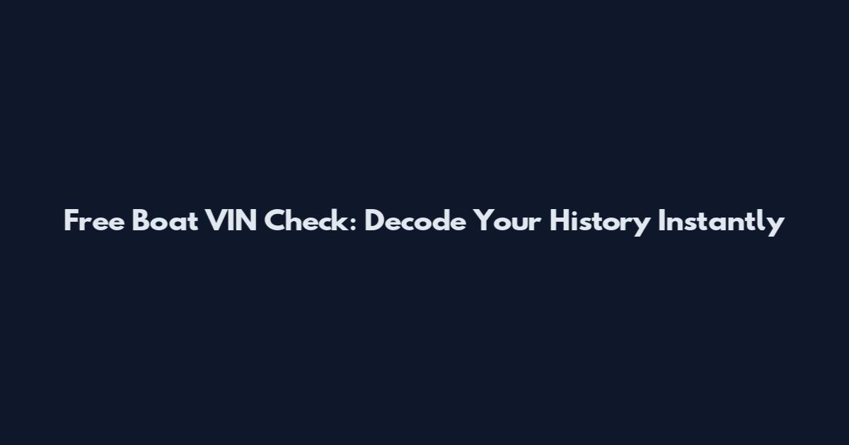 Free Boat VIN Check: Decode Your History Instantly