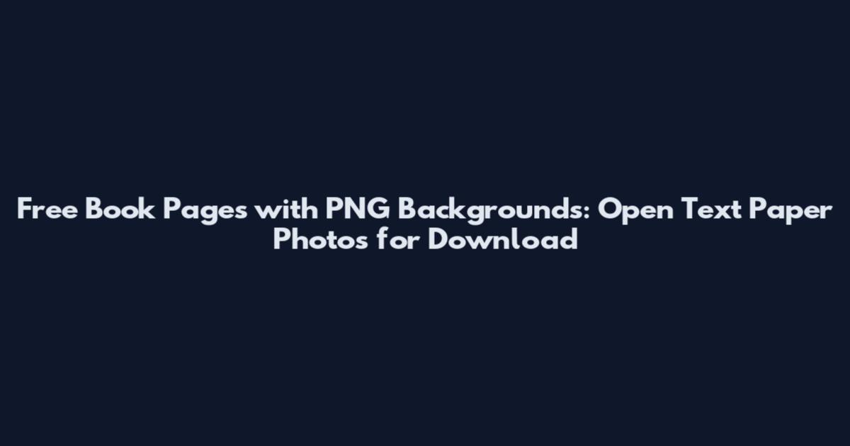 Free Book Pages with PNG Backgrounds: Open Text Paper Photos for Download