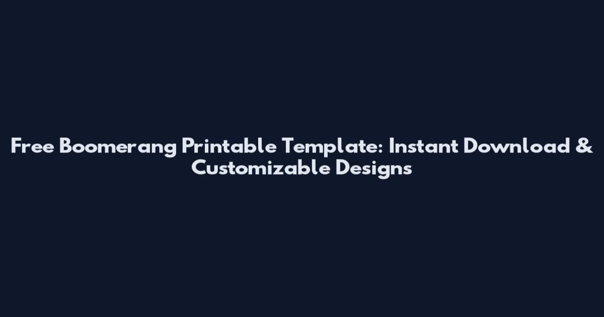 Free Boomerang Printable Template: Instant Download & Customizable Designs