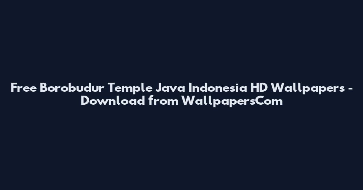 Free Borobudur Temple Java Indonesia HD Wallpapers - Download from WallpapersCom