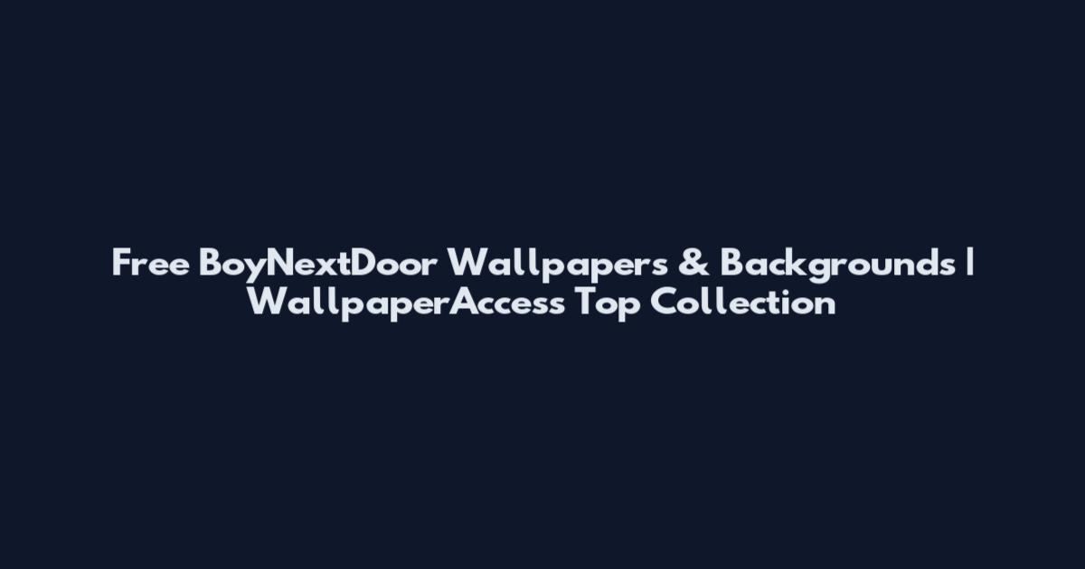 Free BoyNextDoor Wallpapers & Backgrounds | WallpaperAccess Top Collection