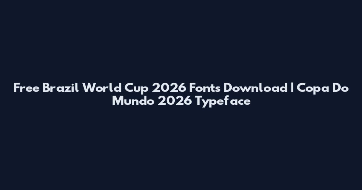 Free Brazil World Cup 2026 Fonts Download | Copa Do Mundo 2026 Typeface
