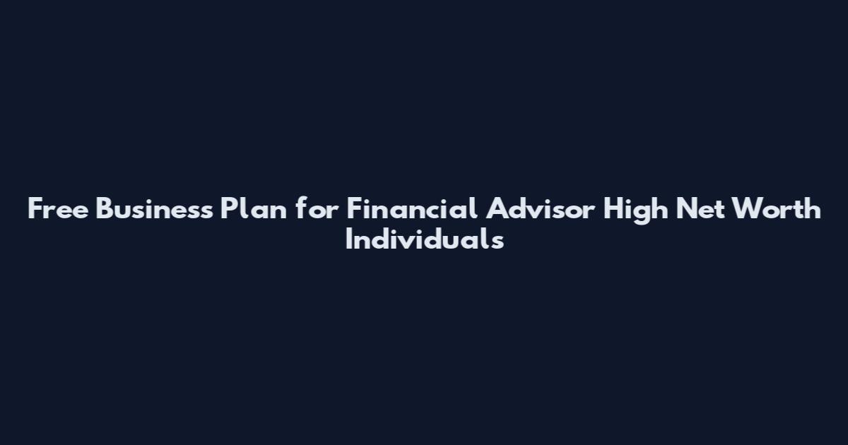 Free Business Plan for Financial Advisor High Net Worth Individuals