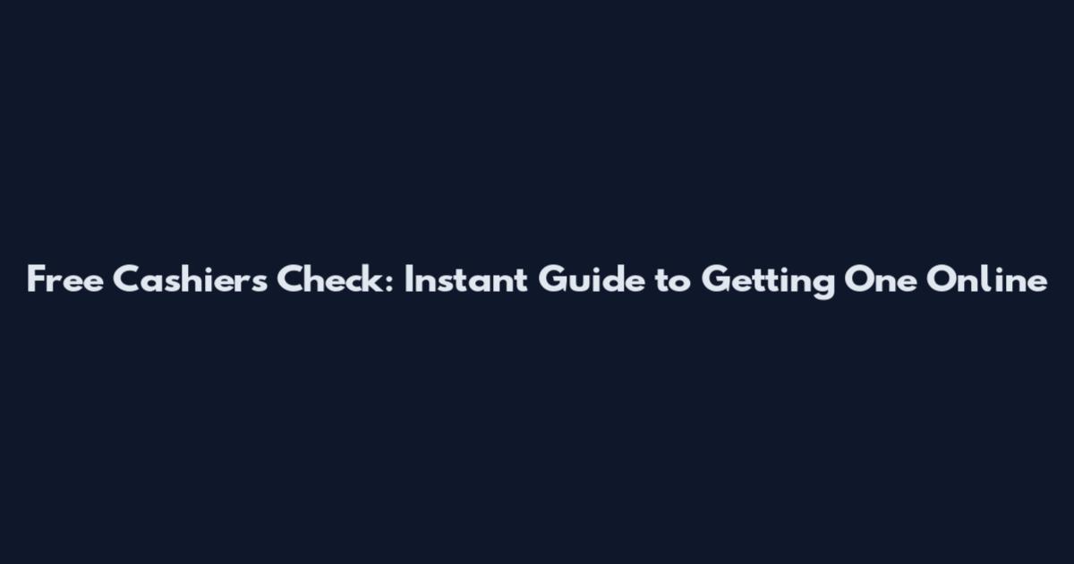 Free Cashier's Check: Instant Guide to Getting One Online