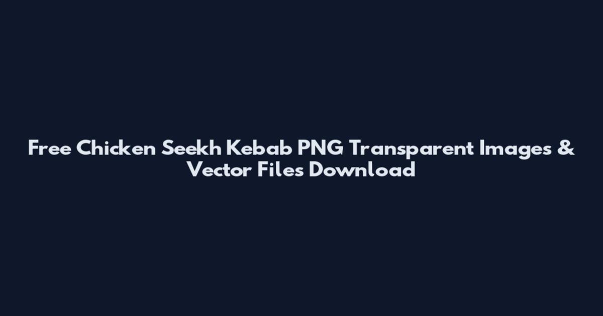 Free Chicken Seekh Kebab PNG Transparent Images & Vector Files Download