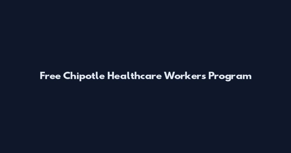 Free Chipotle Healthcare Workers Program