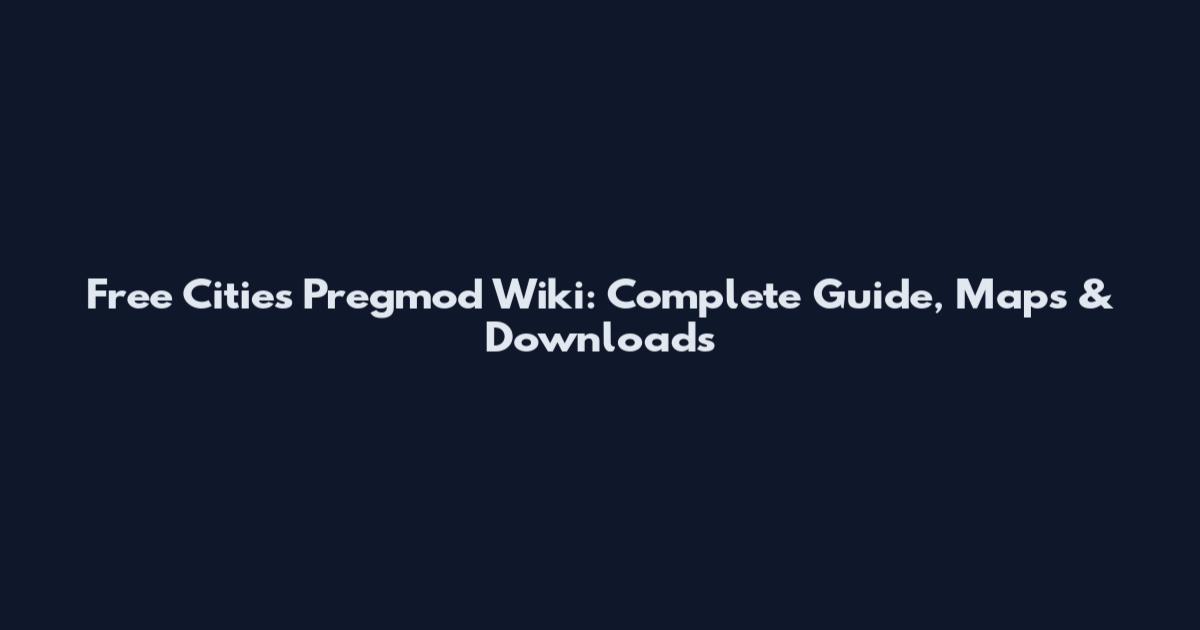 Free Cities Pregmod Wiki: Complete Guide, Maps & Downloads