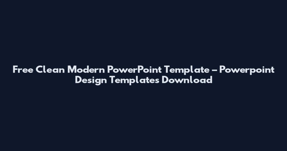 Free Clean Modern PowerPoint Template – Powerpoint Design Templates Download