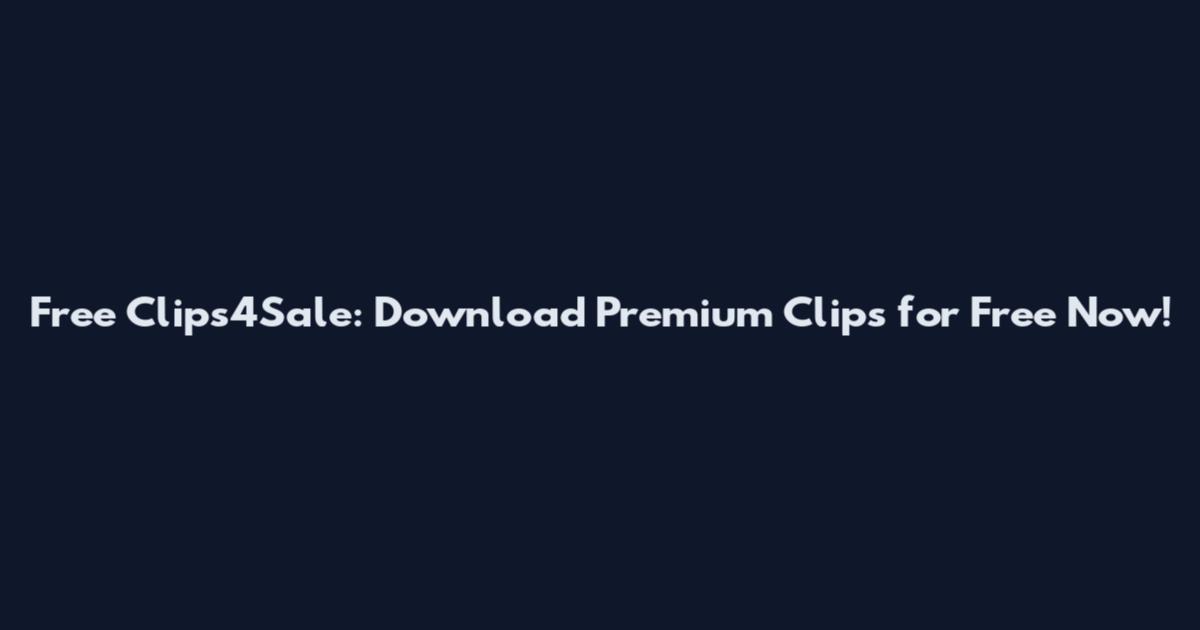 Free Clips4Sale: Download Premium Clips for Free Now!