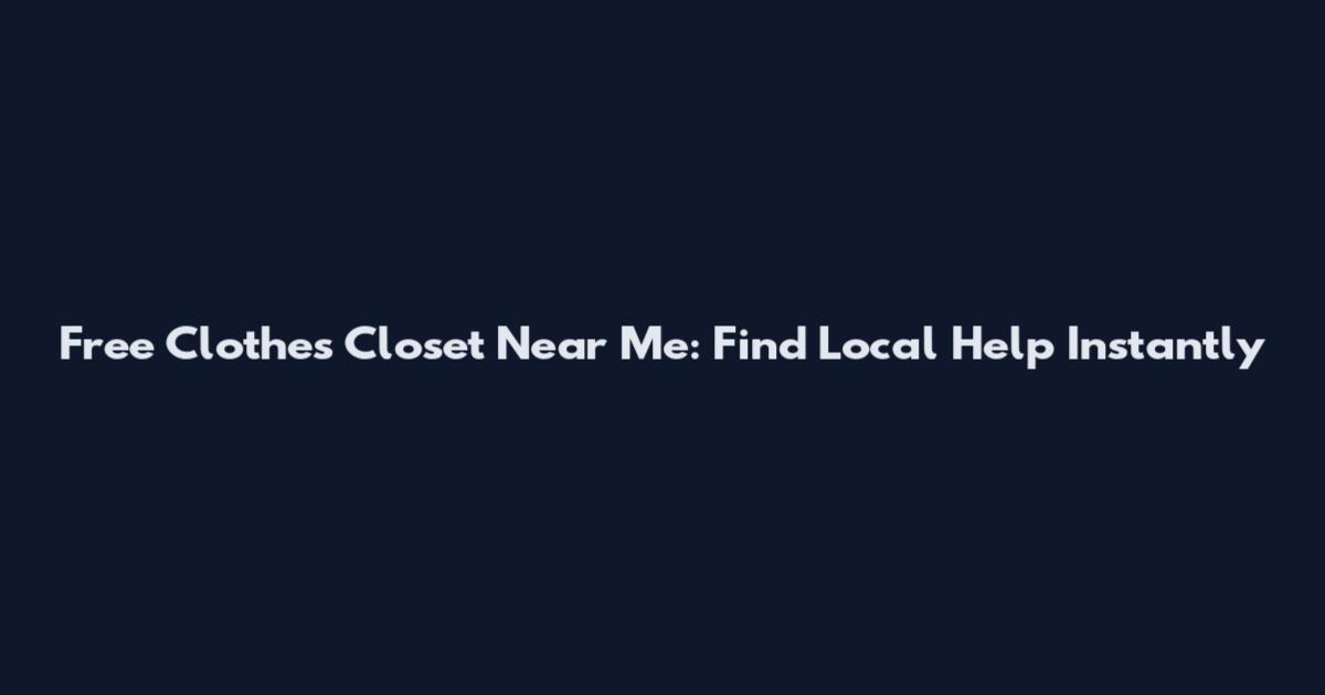 Free Clothes Closet Near Me: Find Local Help Instantly
