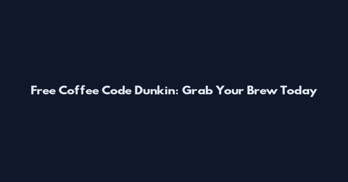 Free Coffee Code Dunkin: Grab Your Brew Today