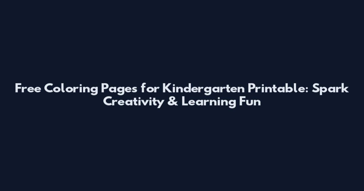 Free Coloring Pages for Kindergarten Printable: Spark Creativity & Learning Fun