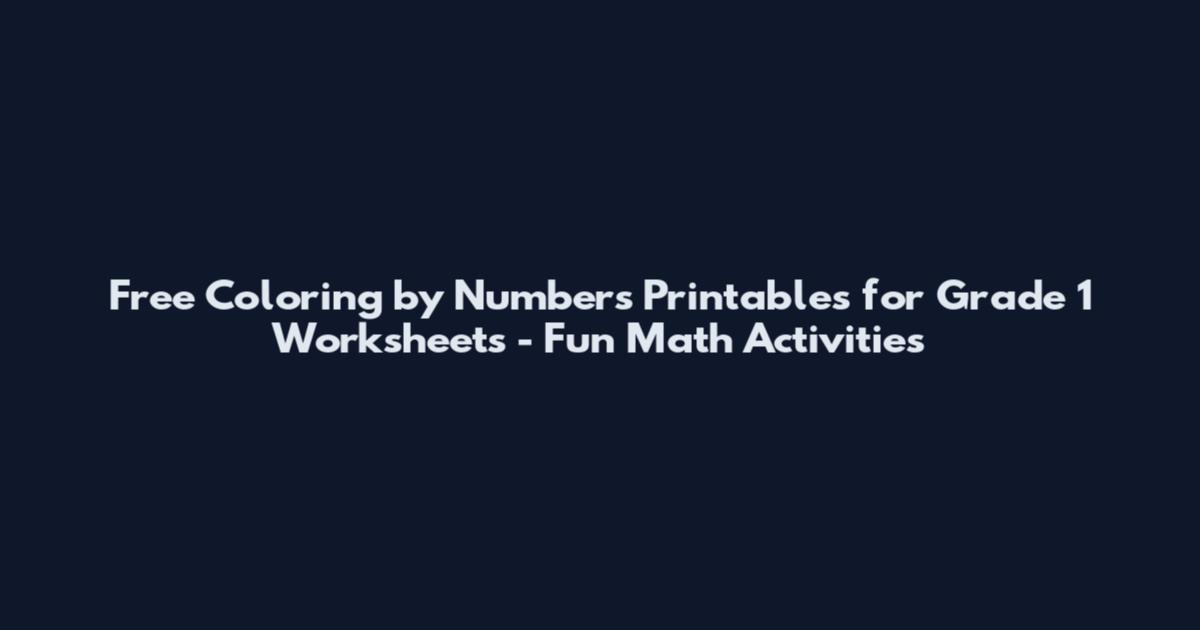 Free Coloring by Numbers Printables for Grade 1 Worksheets - Fun Math Activities