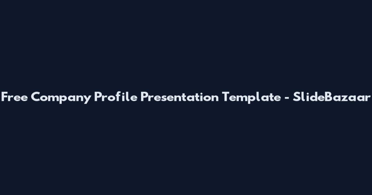 Free Company Profile Presentation Template - SlideBazaar