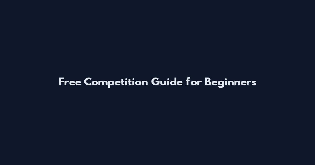 Free Competition Guide for Beginners