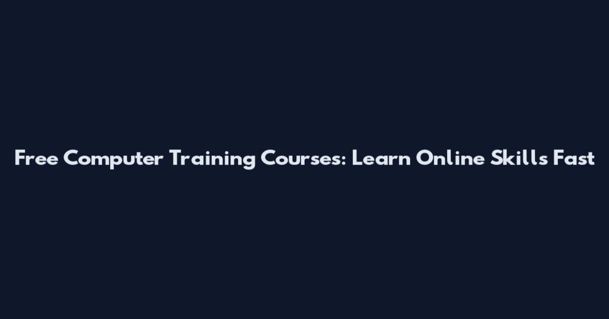 Free Computer Training Courses: Learn Online Skills Fast