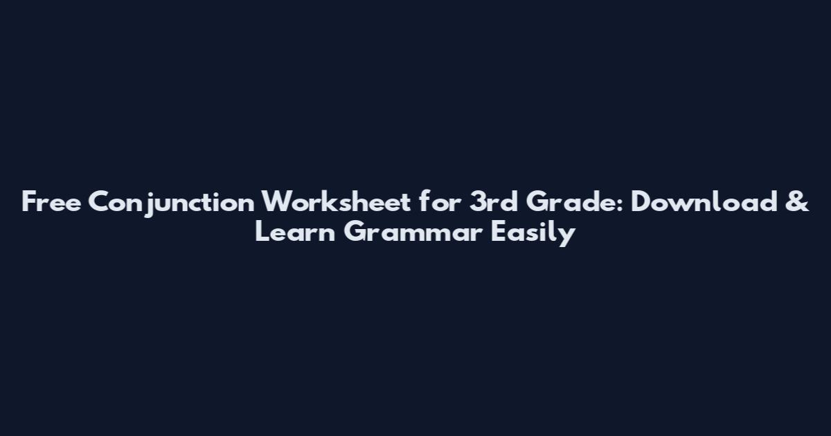 Free Conjunction Worksheet for 3rd Grade: Download & Learn Grammar Easily