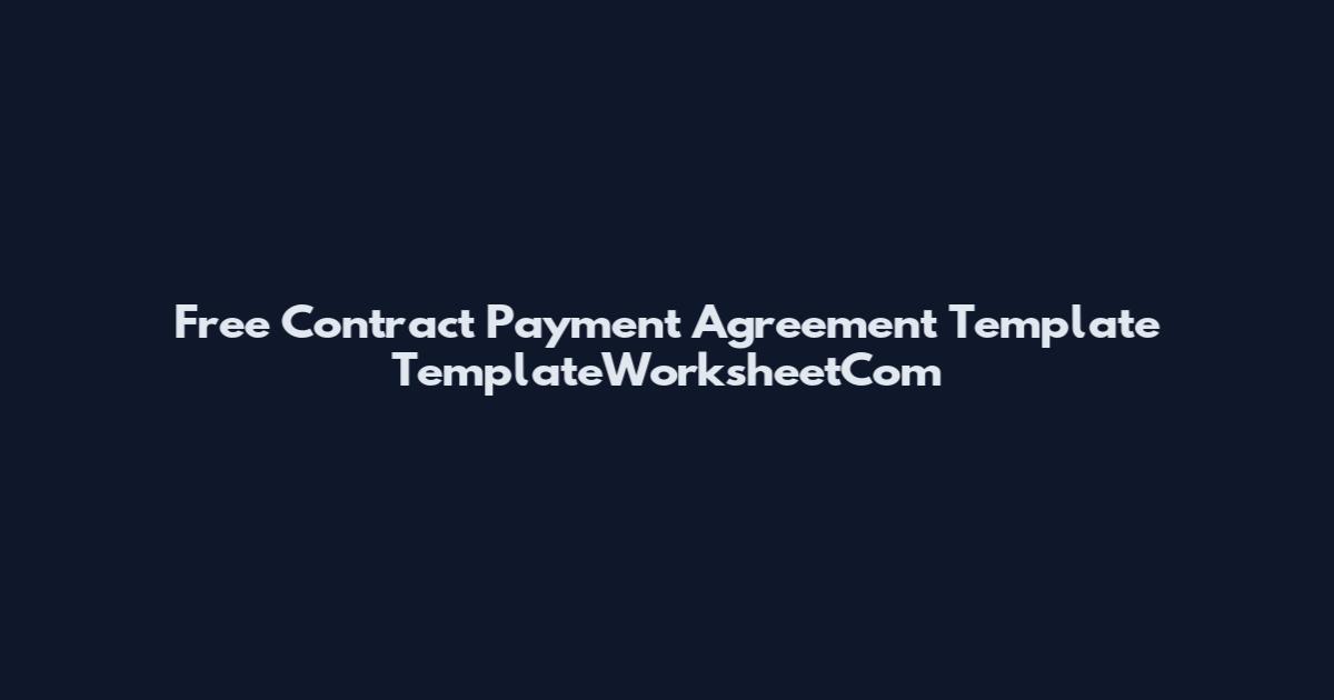 Free Contract Payment Agreement Template TemplateWorksheetCom