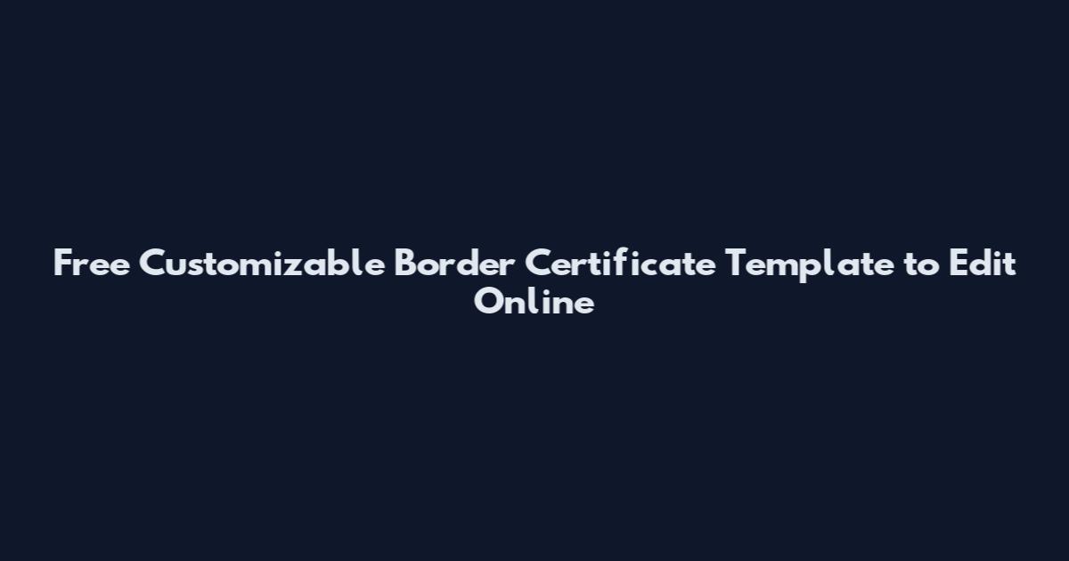 Free Customizable Border Certificate Template to Edit Online