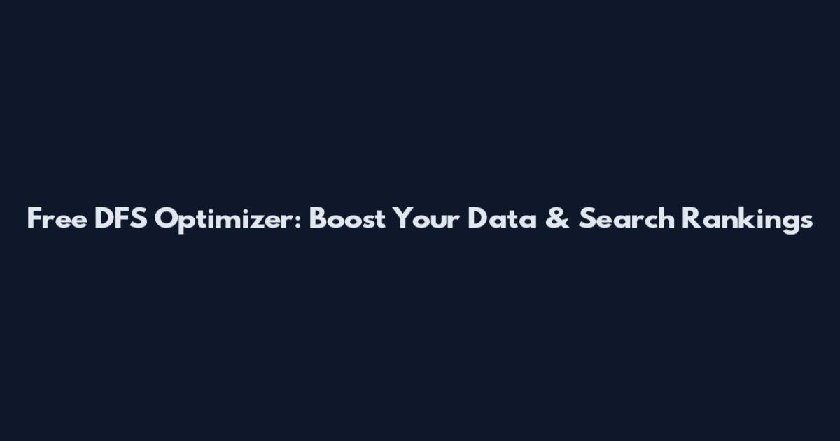 Free DFS Optimizer: Boost Your Data & Search Rankings