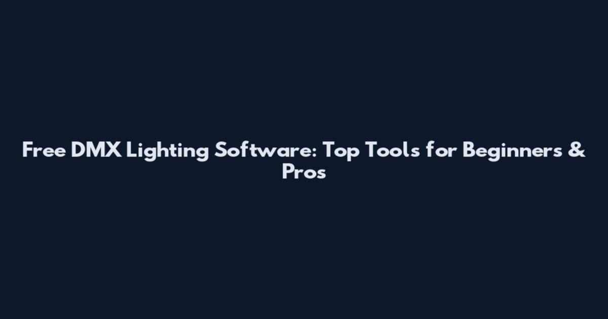 Free DMX Lighting Software: Top Tools for Beginners & Pros