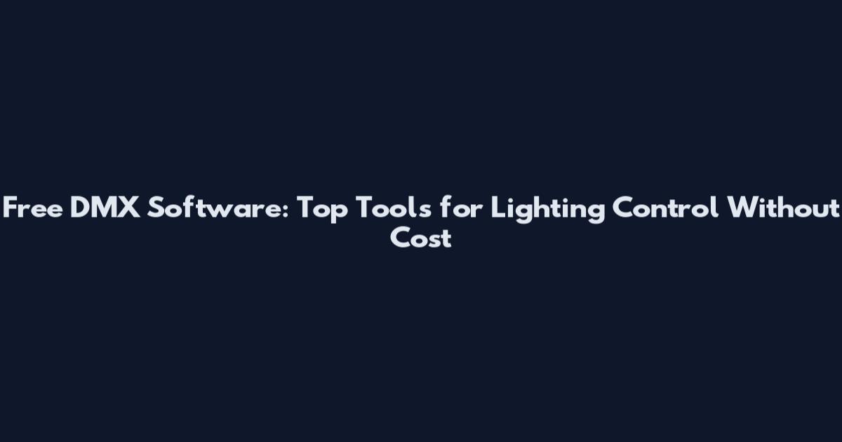 Free DMX Software: Top Tools for Lighting Control Without Cost