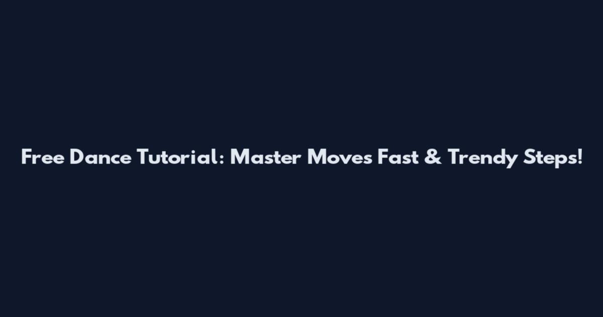 Free Dance Tutorial: Master Moves Fast & Trendy Steps!