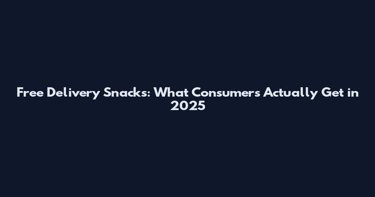 Free Delivery Snacks: What Consumers Actually Get in 2025