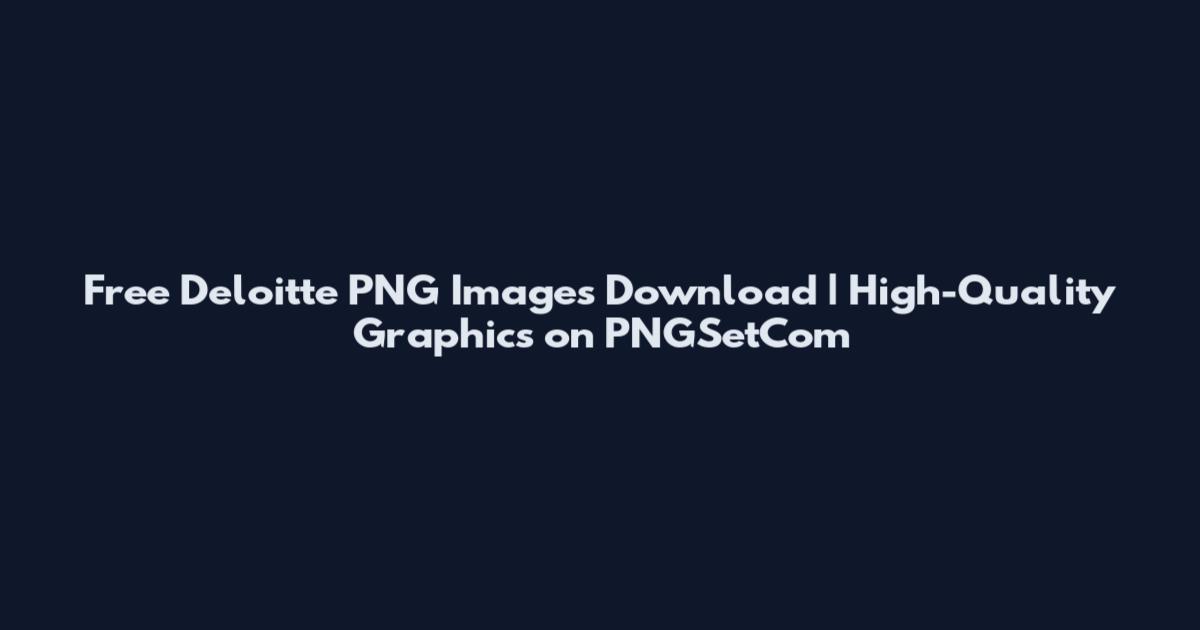 Free Deloitte PNG Images Download | High-Quality Graphics on PNGSetCom