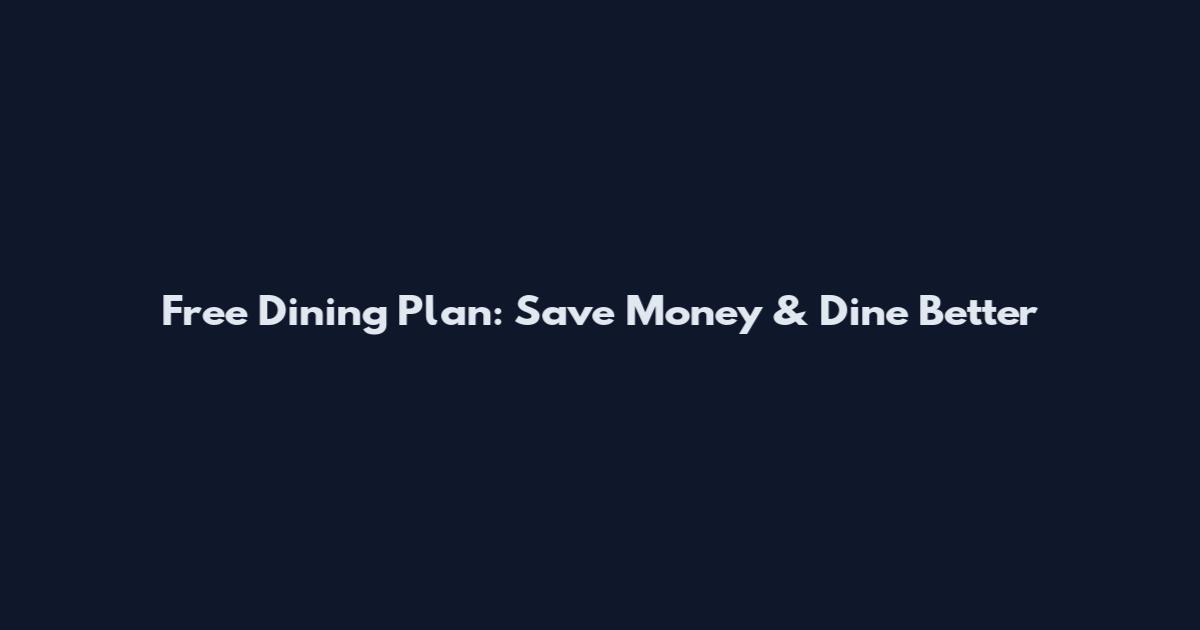 Free Dining Plan: Save Money & Dine Better