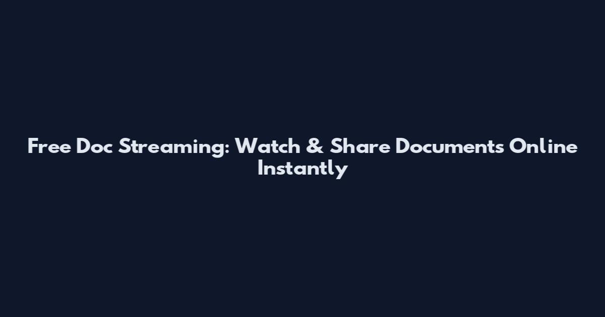 Free Doc Streaming: Watch & Share Documents Online Instantly