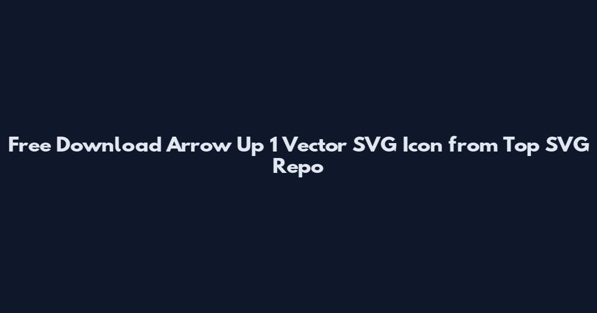Free Download Arrow Up 1 Vector SVG Icon from Top SVG Repo