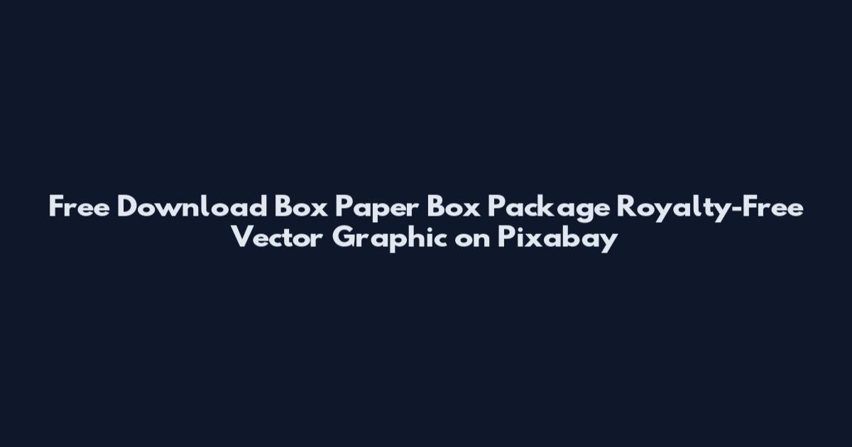 Free Download Box Paper Box Package Royalty-Free Vector Graphic on Pixabay