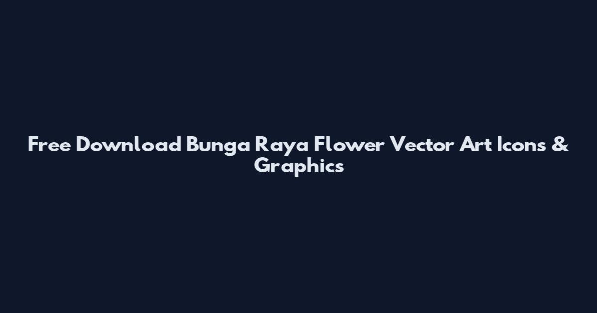 Free Download Bunga Raya Flower Vector Art Icons & Graphics