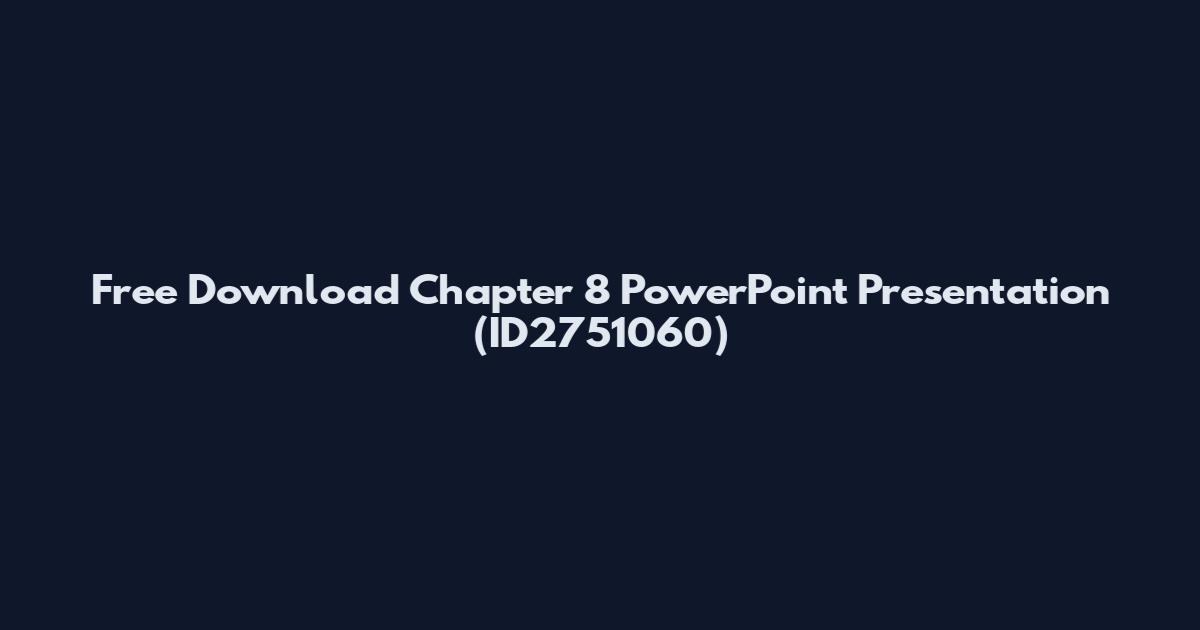 Free Download Chapter 8 PowerPoint Presentation (ID2751060)