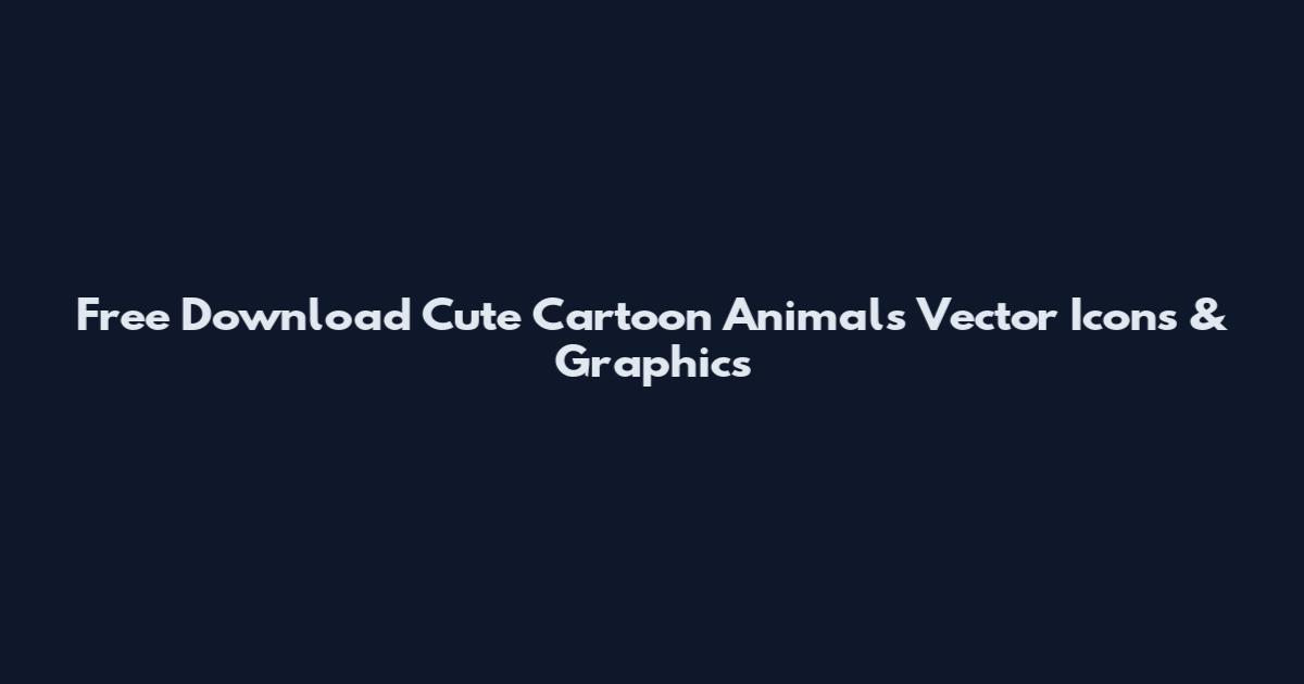 Free Download Cute Cartoon Animals Vector Icons & Graphics