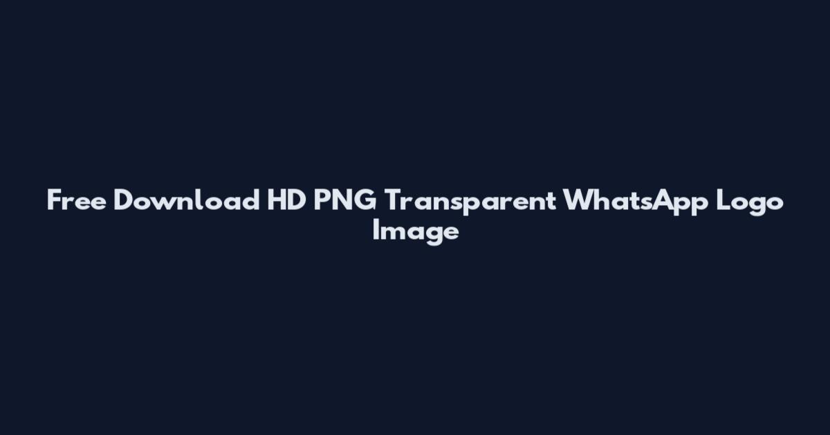 Free Download HD PNG Transparent WhatsApp Logo Image