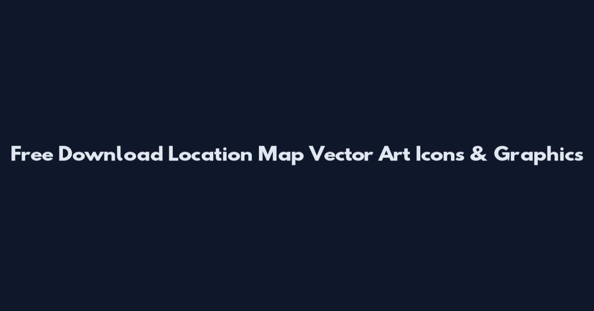 Free Download Location Map Vector Art Icons & Graphics