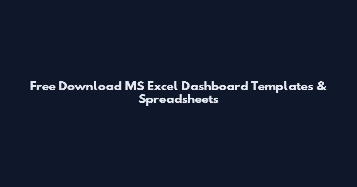 Free Download MS Excel Dashboard Templates & Spreadsheets