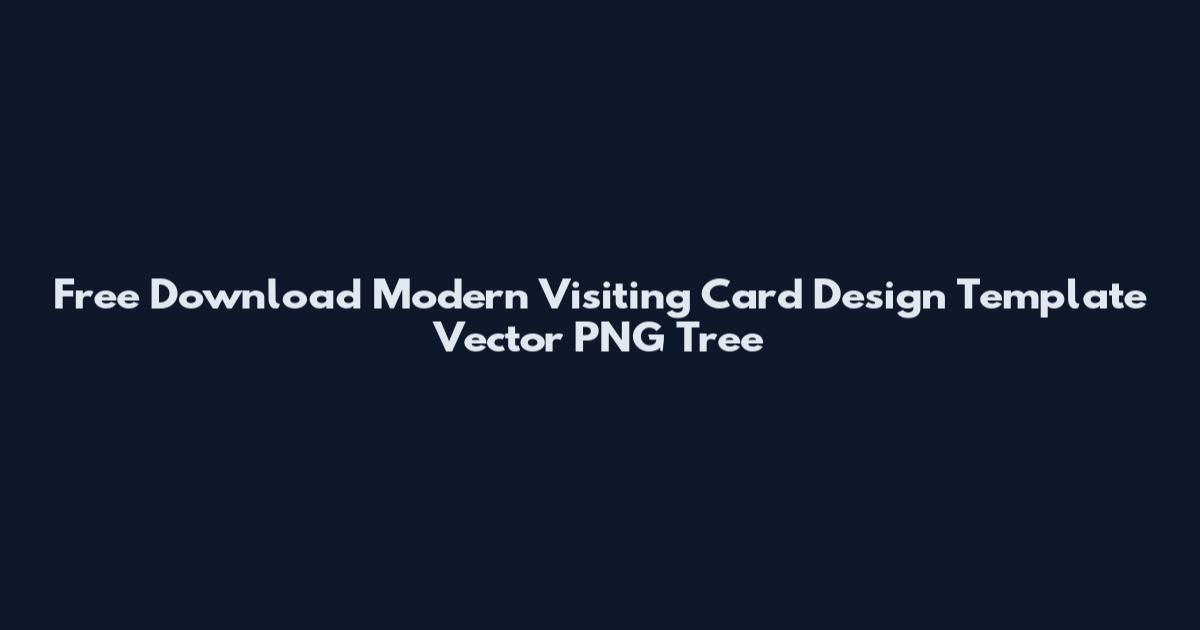 Free Download Modern Visiting Card Design Template Vector PNG Tree