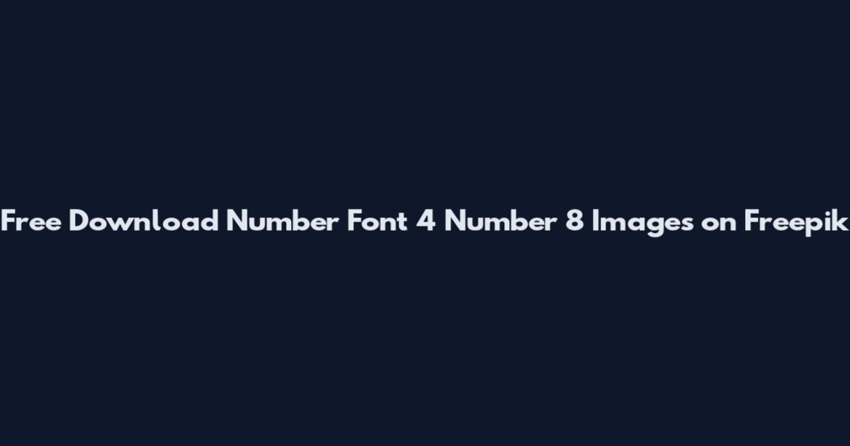 Free Download Number Font 4 Number 8 Images on Freepik