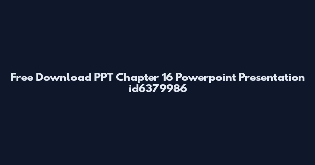 Free Download PPT Chapter 16 Powerpoint Presentation id6379986