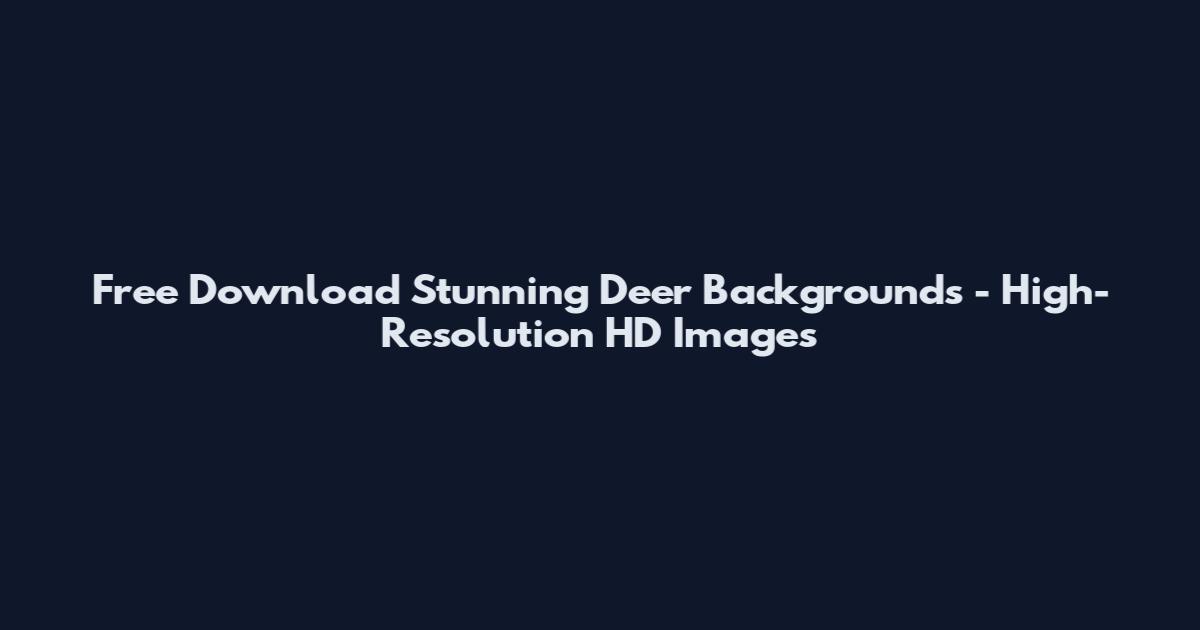 Free Download Stunning Deer Backgrounds - High-Resolution HD Images