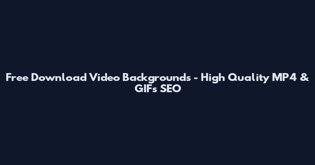 Free Download Video Backgrounds - High Quality MP4 & GIFs SEO