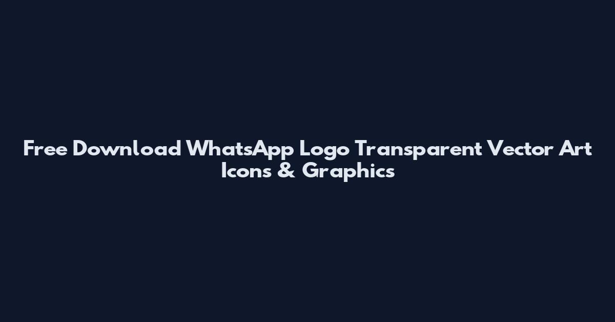 Free Download WhatsApp Logo Transparent Vector Art Icons & Graphics