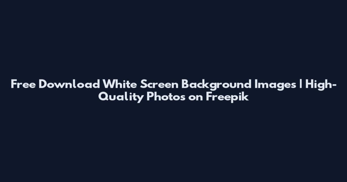 Free Download White Screen Background Images | High-Quality Photos on Freepik