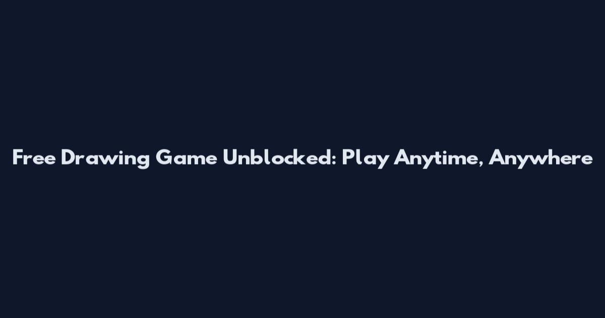 Free Drawing Game Unblocked: Play Anytime, Anywhere