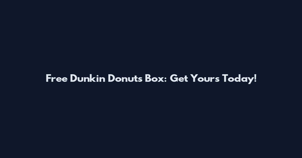 Free Dunkin Donuts Box: Get Yours Today!